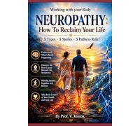 NEUROPATHY: How To Reclaim Your Life: 5 Types · 5 Stories · 5 Paths to Relief (Working With your Body)