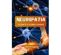 Neuropatia: O Que É E Como Cuidar (ebook)