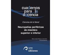 Neuropatías periféricas de miembro superior e inferior: Bases anatómicas, patología y tratamiento rehabilitador: 3 (Cuadernos para la Docencia. Ciencias de la Salud)