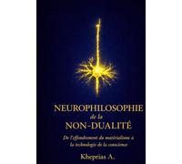 Neurophilosophie de la non-dualité: De l’effondrement du matérialisme à la technologie de la conscience (T-Reality - Philosophie de l’esprit et neurophilosophie)