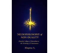 NEUROPHILOSOPHY OF NON-DUALITY: From the Collapse of Materialism to the Technology of Consciousness: 10 (Series: T-Reality - Philosophy of Mind and Neurophilosophy)