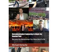 Neurophysiological Engineering to Unlock the Quantum Field: Become the Metahuman You Were Born to Be