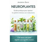 Neuroplantes: Guide pratique pour apaiser le système nerveux sans médicaments
