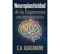 Neuroplasticidad de la Esperanza: La ciencia cerebral para sanar el trauma, vencer la ansiedad y renovar tu mente según el diseño divino. (Neuroteología del Sistema Nervioso)