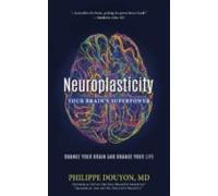 Neuroplasticity: Your Brain S Superpower: Change Your Brain And Change