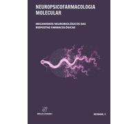 Neuropsicofarmacologia molecular: Mecanismos neurobiológicos das respostas farmacológicas: 5 (Consilience)