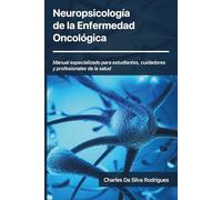 Neuropsicología de la Enfermedad Oncológica: Manual especializado para estudiantes, cuidadores y profesionales de la salud