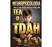 Neuropsicología Todo Lo Que Debe Saber De Niños Con TEA 0 TDAH: Guía para el Desarrollo Emocional y Mental, Cómo fortalecer el cerebro, la conducta y la conexión emocional desde la infancia.