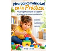 Neuropsicomotricidad en la Práctica: 100 actividades enfocadas en la atención, la coordinación motora, el equilibrio, la percepción, el lenguaje y el ... (COLEÇÃO NEURODESENVOLVIMENTO INFANTIL)