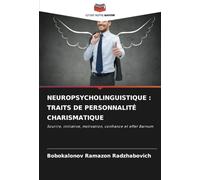 NEUROPSYCHOLINGUISTIQUE : TRAITS DE PERSONNALITÉ CHARISMATIQUE: Sourire, initiative, motivation, confiance et effet Barnum