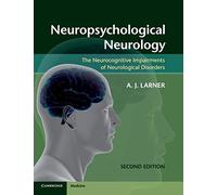 Neuropsychological Neurology: The Neurocognitive Impairments of Neurological Disorders