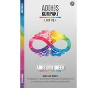 Neuroqueer: ADHS und queer: Stolz, Laut, Anders: Ein Wegweiser für queere ADHSler*innen durch den Gedankensturm der Selbstfindung, vorbei an Masking ... Hyperfokus im Umgang mit ADxS gelernt habe)