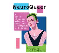 NeuroQueer - Global Edition: A Neurodivergent Guide to Love, Sex and Everything Inbetween