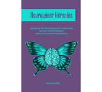 Neuroqueer Heresies: Notes on the Neurodiversity Paradigm, Autistic Empowerment, and Postnormal Possibilities