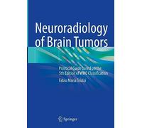 Neuroradiology of Brain Tumors: Practical Guide based on the 5th Edition of WHO Classification