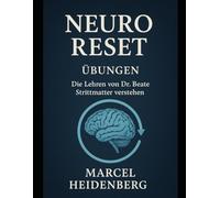 Neuroreset Übungen:: Die Lehren von Dr. Beate Strittmatter verstehen