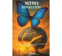 NeuroRevolución: Neurociencia y psicología para entender tu mente, reprogramarla y vivir con identidad emocional