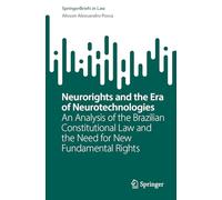 Neurorights and the Era of Neurotechnologies: An Analysis of the Brazilian Constitutional Law and the Need for New Fundamental Rights (SpringerBriefs in Law)