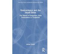 Neuroscience and the Death Drive: The Nature of Symptoms, from Formulation to Treatment (The Routledge Neuropsychoanalysis Series)