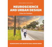 Neuroscience and Urban Design: Cities for Families (Neuroscience and Architectural Design Series)