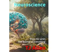 Neuroscience: from the series "The Science of Everything'