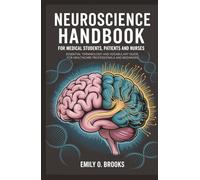 Neuroscience Handbook for Medical Students, Patients and Nurses: Essential Terminology and Vocabulary Guide for Healthcare Professionals and Beginners (A Beginner's Guide to Medical Terms)