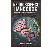 Neuroscience Handbook for Medical Students, Patients and Nurses: Essential Terminology and Vocabulary Guide for Healthcare Professionals and Beginners (A Beginner's Guide to Medical Terms)