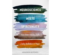 Neuroscience Meets Spirituality: How Brain Activity Shifts During Meditation or Prayer (The Reality Book Series)