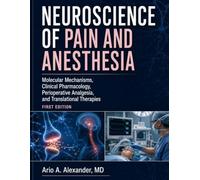 NEUROSCIENCE OF PAIN AND ANESTHESIA: Molecular Mechanisms, Clinical Pharmacology, Perioperative Analgesia, and Translational Therapies