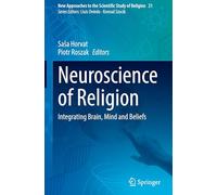 Neuroscience of Religion: Integrating Brain, Mind and Beliefs: 21 (New Approaches to the Scientific Study of Religion, 21)