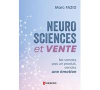 Neurosciences et vente: Ne vendez pas un produit, vendez une émotion