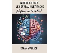 NEUROSCIENCES : LE CERVEAU MULTITÂCHE: Mythe Ou Réalité ?