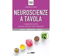 Neuroscienze a tavola. I segreti del cervello per avere successo nella ristorazione. Student edition (Società, comunicazione, impresa)
