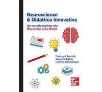 Neuroscienze & didattica innovativa. Un metodo ispirato alla meccanica della mente (Scienze umane)