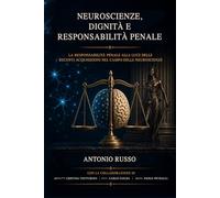 Neuroscienze, dignità e responsabilità penale: La responsabilità penale alla luce delle recenti acquisizioni nel campo delle neuroscienze