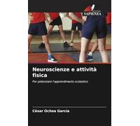 Neuroscienze e attività fisica: Per potenziare l'apprendimento scolastico