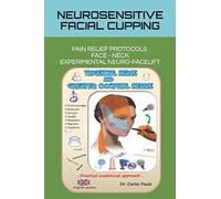 NEUROSENSITIVE FACIAL CUPPING: FACIAL PAIN RELIEF PROTOCOLS AND EXPERIMENTAL NEURO-FACELIFT: 2 (FACIAL CUPPING IN ENGLISH)
