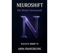 NEUROSHIFT: The Mental Turnaround. From Shadow to Manifest Potential A model for profound transformation. (English Version) (W.E.N.D.Y. SERIES)