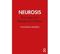 Neurosis: The Logic of a Metaphysical Illness (Studies in Archetypal Psychology)