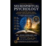 Neurospiritual Psychology - Foundational Textbook: Foundations of Mind, Spirit, Healing, and Human Potential