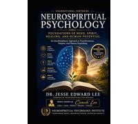 Neurospiritual Psychology: Foundations of Mind, Spirit, Healing, and Human Potential