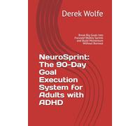 NeuroSprint: The 90-Day Goal Execution System for Adults with ADHD: Break Big Goals Into Focused Weekly Sprints and Build Momentum Without Burnout (NeuroFocus Series)