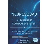 NeuroSquad: AI Business Command System: 76 AI Personas to Automate Marketing, Sales & Operations Using ChatGPT - The Ultimate Business Command System for Solopreneurs
