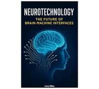 Neurotechnology: The Future of Brain-Machine Interfaces