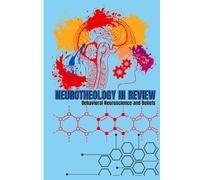 NEUROTHEOLOGY IN REVIEW: Behavioral Neuroscience and Beliefs: The Biology of Believing