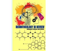NEUROTHEOLOGY IN REVIEW: Biological Science and Beliefs: Life, Evolution, and the Believing Organism