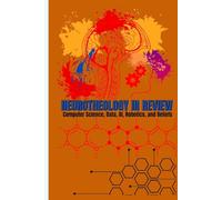 NEUROTHEOLOGY IN REVIEW: Computer Science, Data, AI, Robotics, and Beliefs: Technology and the Believing Mind