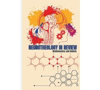 NEUROTHEOLOGY IN REVIEW: Mathematics and Beliefs: Number, the Mind, and the Believing Brain