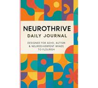 NeuroThrive Daily Journal: Designed for ADHD, Autism & Neurodivergent Minds to Flourish