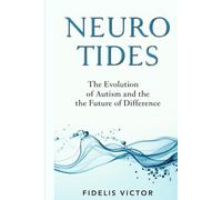 NeuroTides: The Evolution of Autism and the Future of Difference: Revealing the hidden history and untapped power of neurodivergent minds